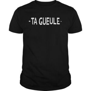 Ta Gueule Shirt